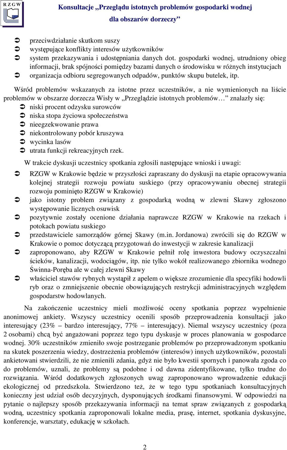 Wśród problemów wskazanych za istotne przez uczestników, a nie wymienionych na liście problemów w obszarze dorzecza Wisły w Przeglądzie istotnych problemów znalazły się: niski procent odzysku