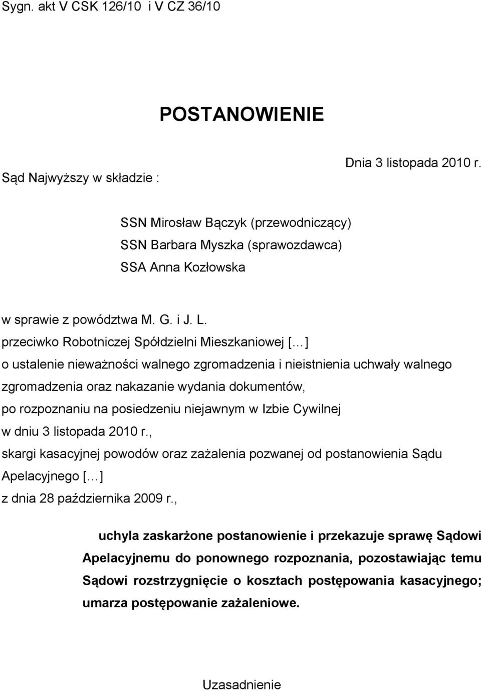 przeciwko Robotniczej Spółdzielni Mieszkaniowej [ ] o ustalenie nieważności walnego zgromadzenia i nieistnienia uchwały walnego zgromadzenia oraz nakazanie wydania dokumentów, po rozpoznaniu na