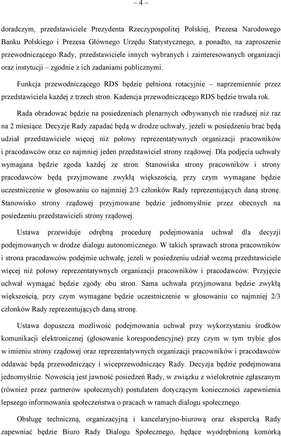 Funkcja przewodniczącego RDS będzie pełniona rotacyjnie naprzemiennie przez przedstawiciela każdej z trzech stron. Kadencja przewodniczącego RDS będzie trwała rok.