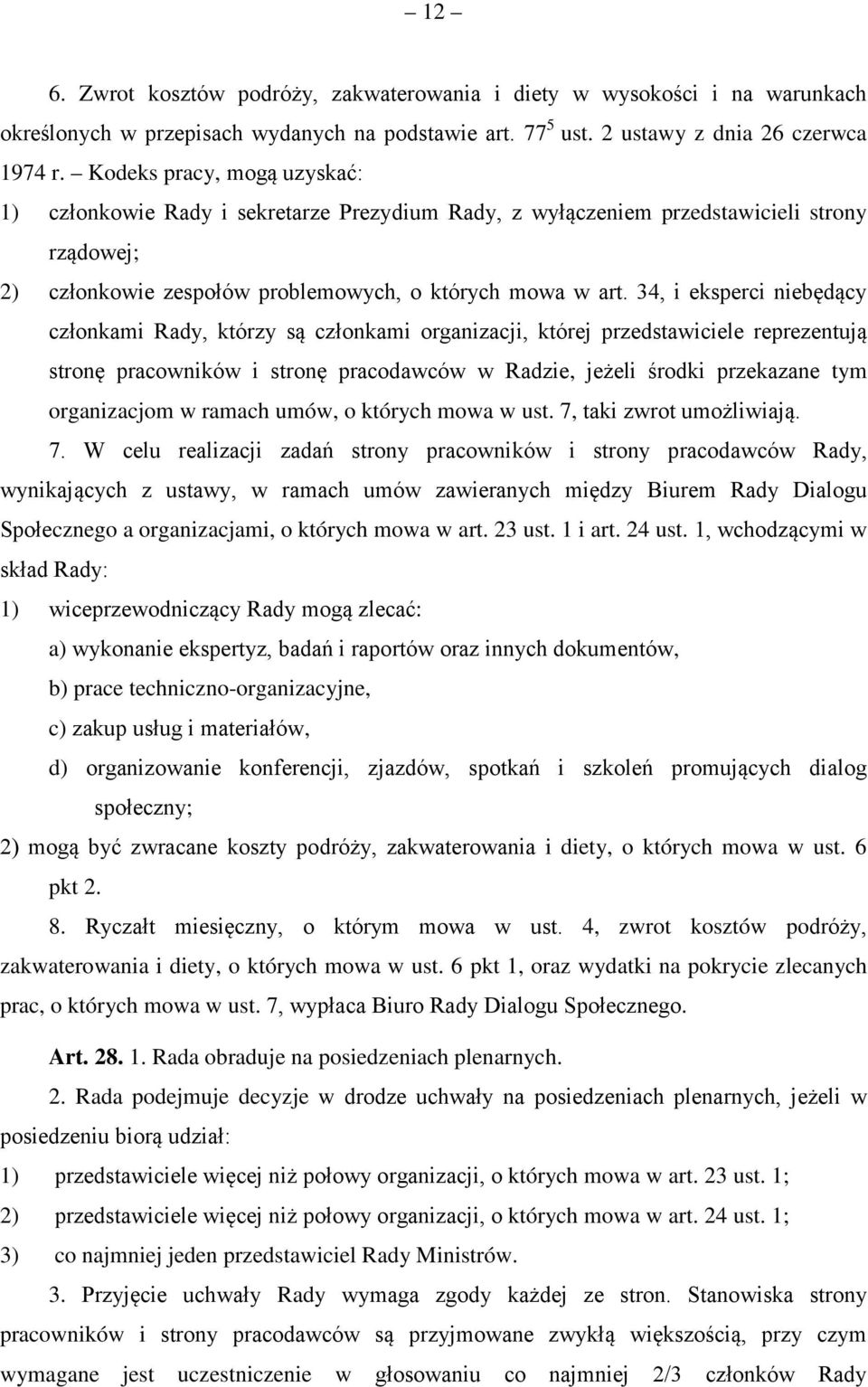 34, i eksperci niebędący członkami Rady, którzy są członkami organizacji, której przedstawiciele reprezentują stronę pracowników i stronę pracodawców w Radzie, jeżeli środki przekazane tym