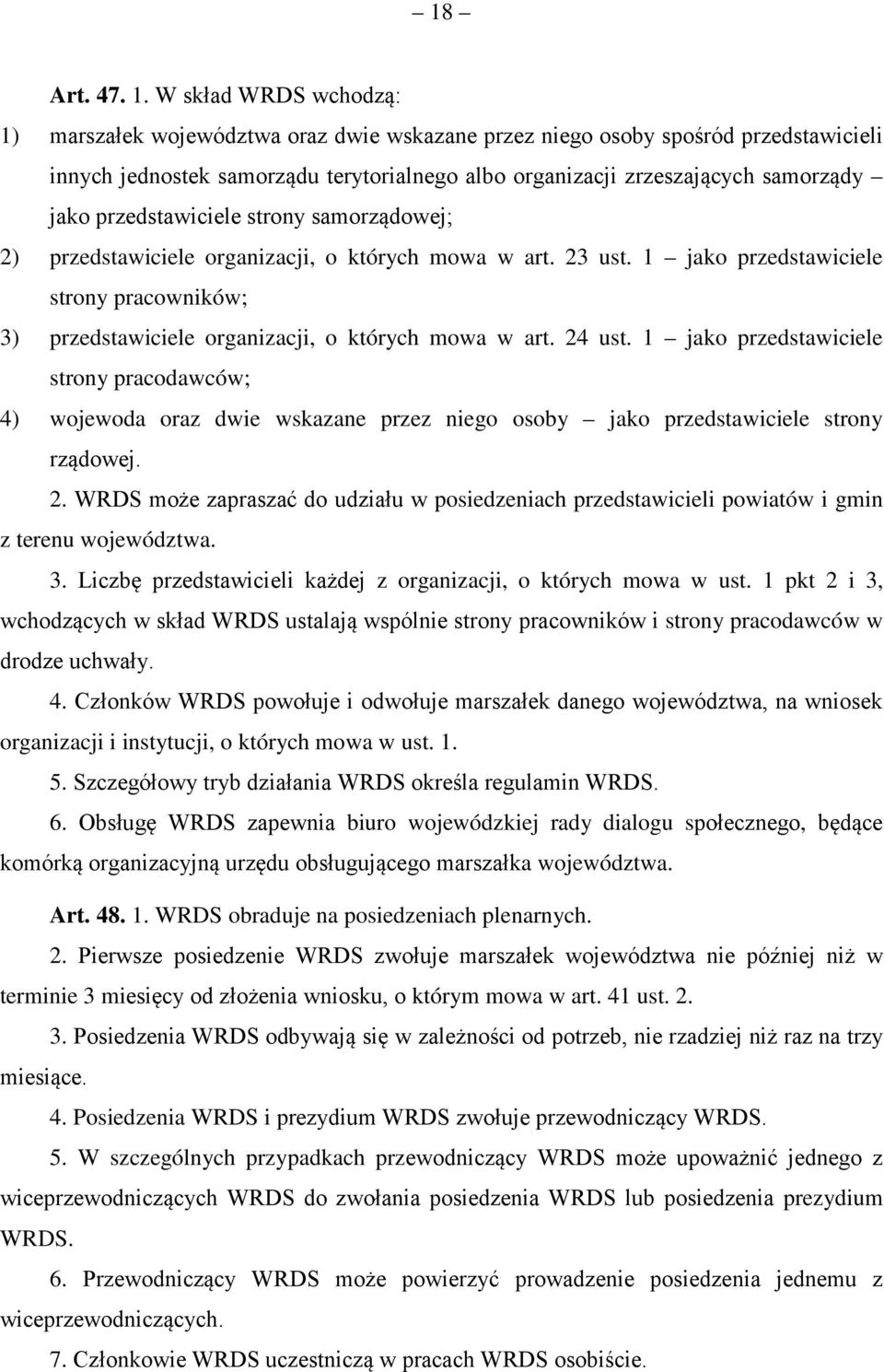 przedstawiciele strony samorządowej; 2) przedstawiciele organizacji, o których mowa w art. 23 ust. 1 jako przedstawiciele strony pracowników; 3) przedstawiciele organizacji, o których mowa w art.