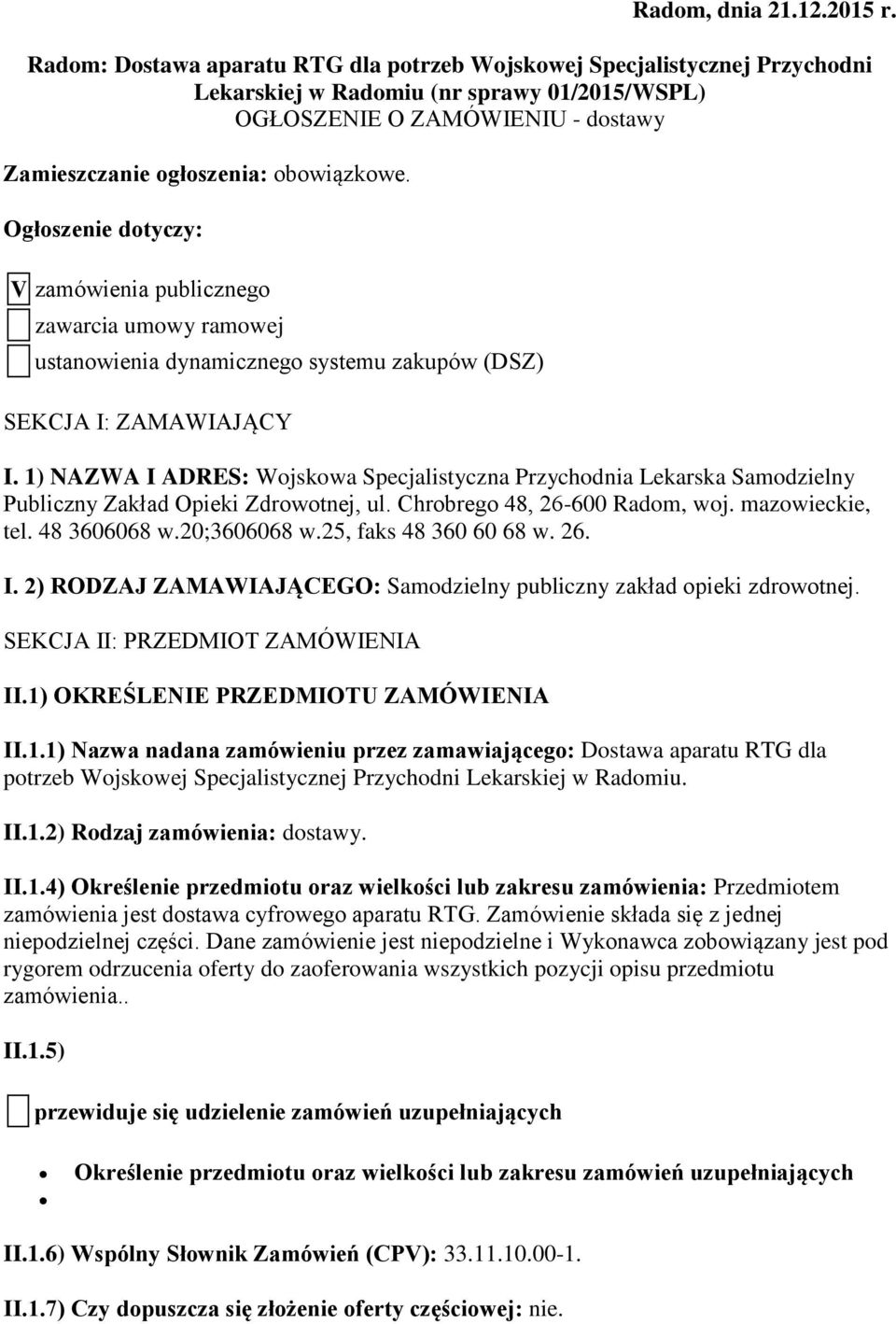 Ogłoszenie dotyczy: V zamówienia publicznego zawarcia umowy ramowej ustanowienia dynamicznego systemu zakupów (DSZ) SEKCJA I: ZAMAWIAJĄCY I.