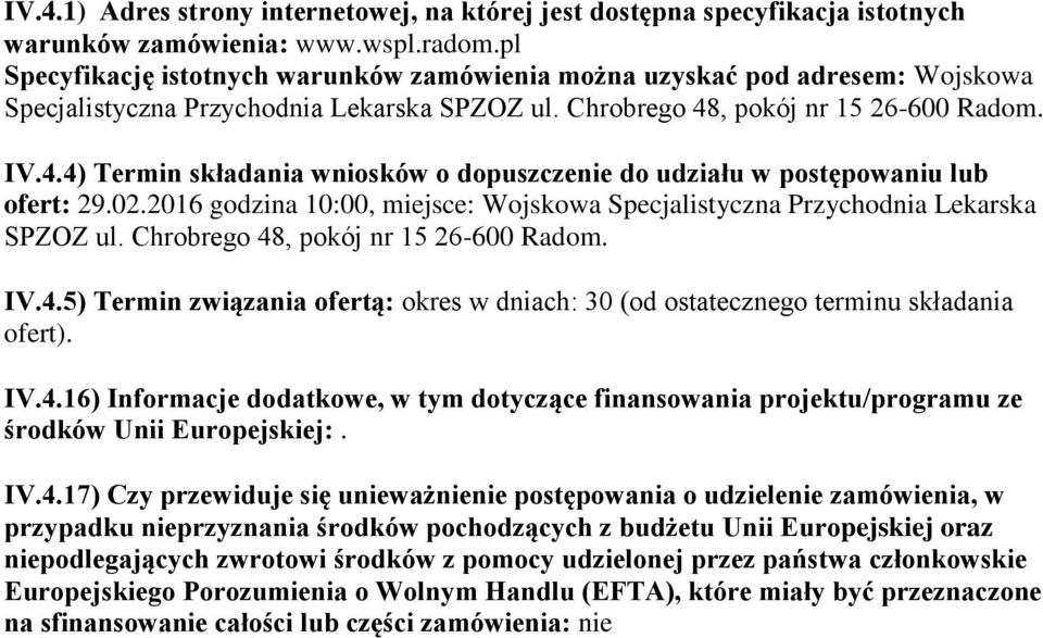 , pokój nr 15 26-600 Radom. IV.4.4) Termin składania wniosków o dopuszczenie do udziału w postępowaniu lub ofert: 29.02.