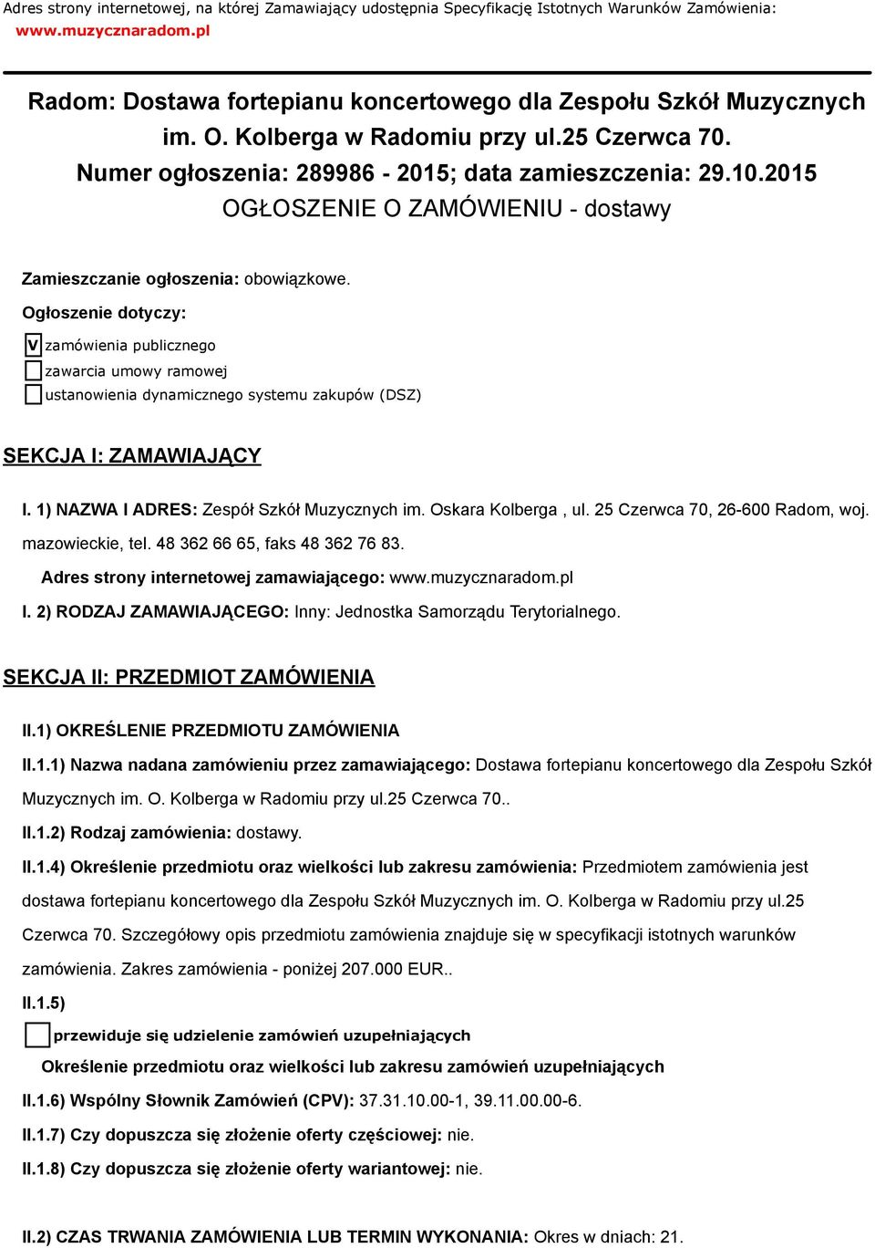 Ogłoszenie dotyczy: V zamówienia publicznego zawarcia umowy ramowej ustanowienia dynamicznego systemu zakupów (DSZ) SEKCJA I: ZAMAWIAJĄCY I. 1) NAZWA I ADRES: Zespół Szkół Muzycznych im.