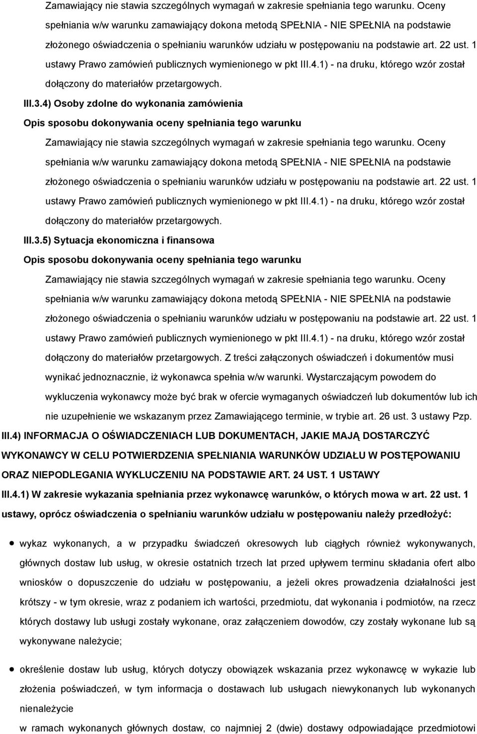 Z treści załączonych oświadczeń i dokumentów musi wynikać jednoznacznie, iż wykonawca spełnia w/w warunki.