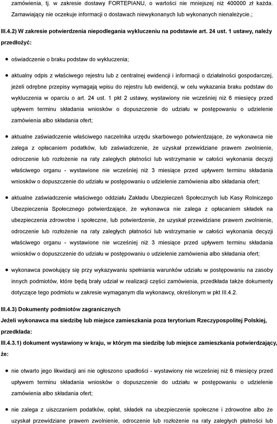 1 ustawy, należy przedłożyć: oświadczenie o braku podstaw do wykluczenia; aktualny odpis z właściwego rejestru lub z centralnej ewidencji i informacji o działalności gospodarczej, jeżeli odrębne