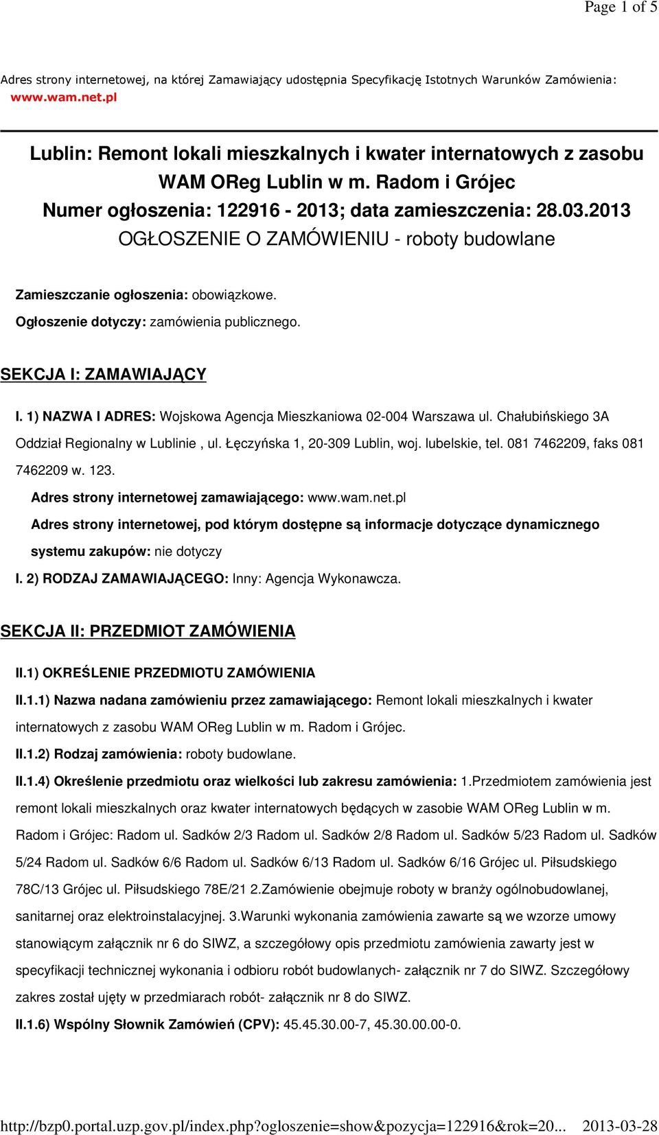 SEKCJA I: ZAMAWIAJĄCY I. 1) NAZWA I ADRES: Wojskowa Agencja Mieszkaniowa 02-004 Warszawa ul. Chałubińskiego 3A Oddział Regionalny w Lublinie, ul. Łęczyńska 1, 20-309 Lublin, woj. lubelskie, tel.