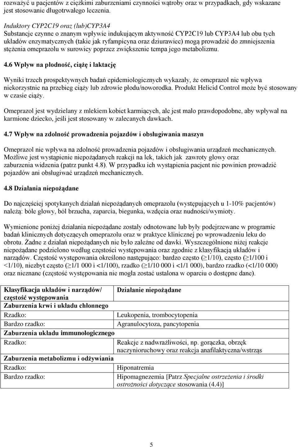 prowadzić do zmniejszenia stężenia omeprazolu w surowicy poprzez zwiększenie tempa jego metabolizmu. 4.