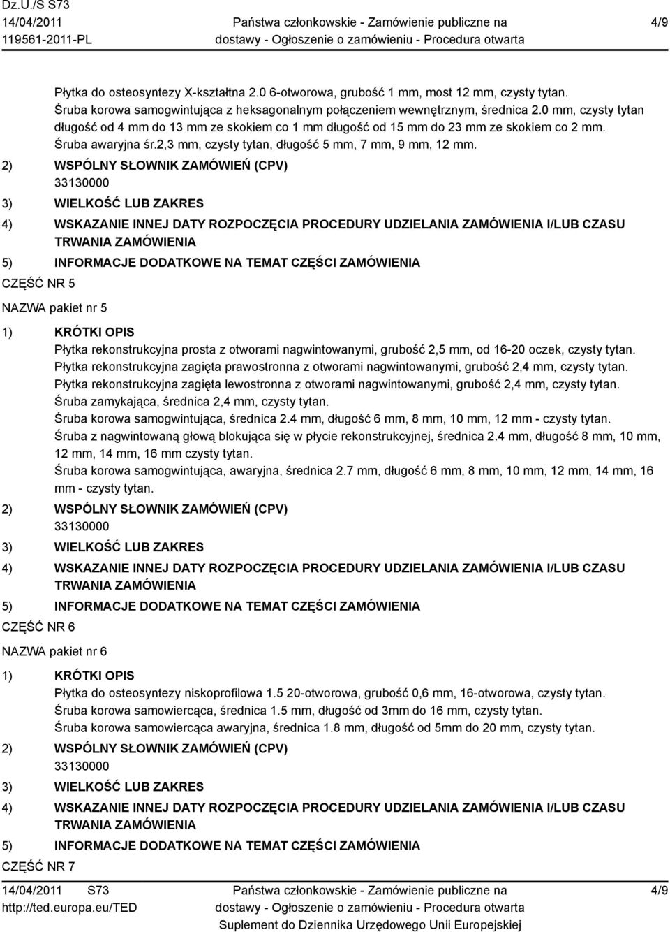 CZĘŚĆ NR 5 NAZWA pakiet nr 5 Płytka rekonstrukcyjna prosta z otworami nagwintowanymi, grubość 2,5 mm, od 16-20 oczek, czysty tytan.