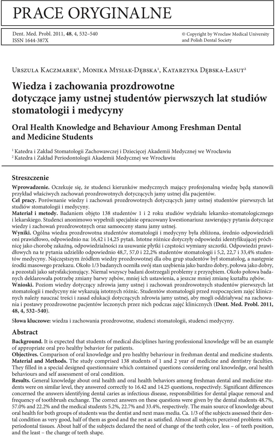 prozdrowotne dotyczące jamy ustnej studentów pierwszych lat studiów stomatologii i medycyny Oral Health Knowledge and Behaviour Among Freshman Dental and Medicine Students 1 Katedra i Zakład
