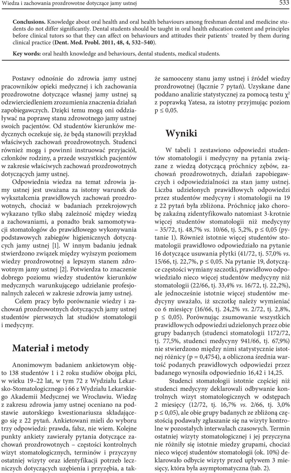 clinical practice (Dent. Med. Probl. 211, 48, 4, 532 54). Key words: oral health knowledge and behaviours, dental students, medical students.