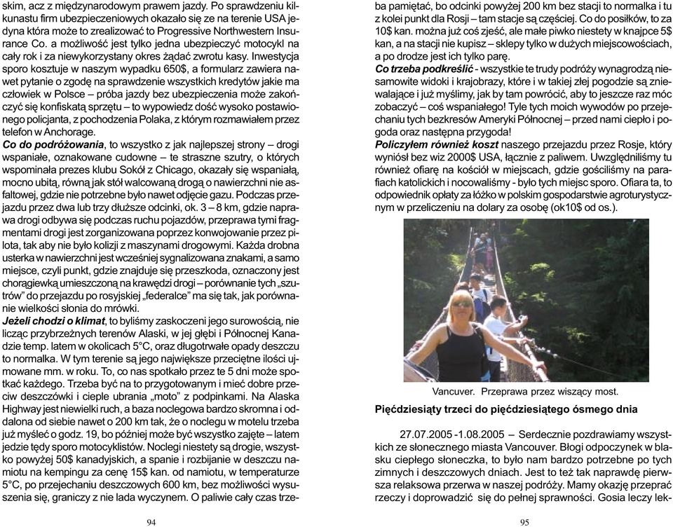 Inwestycja sporo kosztuje w naszym wypadku 650$, a formularz zawiera nawet pytanie o zgodê na sprawdzenie wszystkich kredytów jakie ma cz³owiek w Polsce próba jazdy bez ubezpieczenia mo e zakoñczyæ