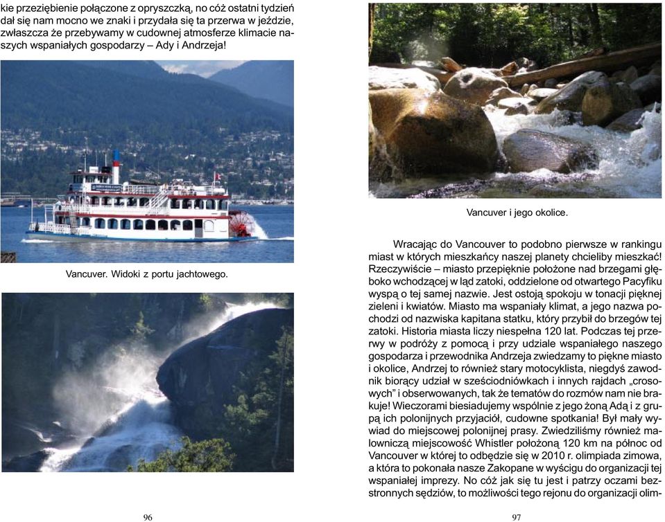 96 Wracaj¹c do Vancouver to podobno pierwsze w rankingu miast w których mieszkañcy naszej planety chcieliby mieszkaæ!