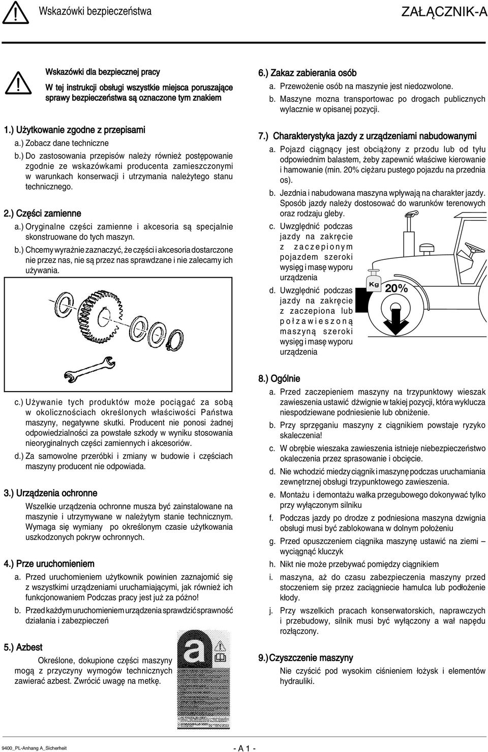 ) Do zastosowania przepisûw naleøy rûwnieø postípowanie zgodnie ze wskazûwkami producenta zamieszczonymi w warunkach konserwacji i utrzymania naleøytego stanu technicznego. 2.) CzÍúci zamienne a.
