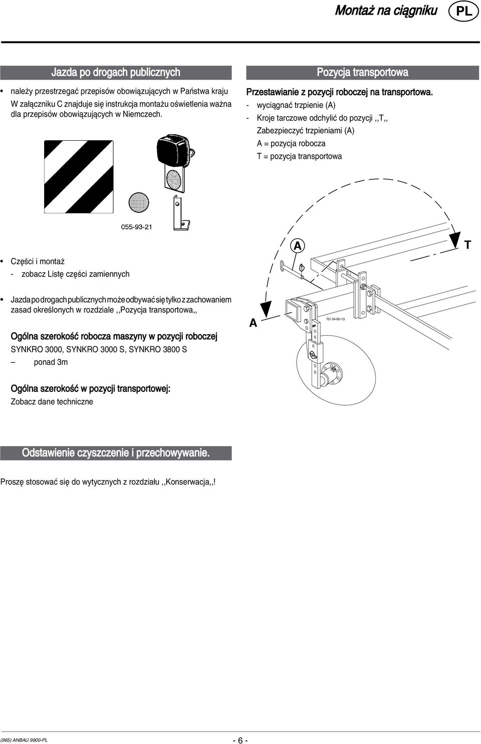 - wyciπgnaê trzpienie (A) - Kroje tarczowe odchyliê do pozycji,,t,, ZabezpieczyÊ trzpieniami (A) A = pozycja robocza T = pozycja transportowa ï CzÍúci i montaø - zobacz ListÍ czíúci zamiennych A T ï