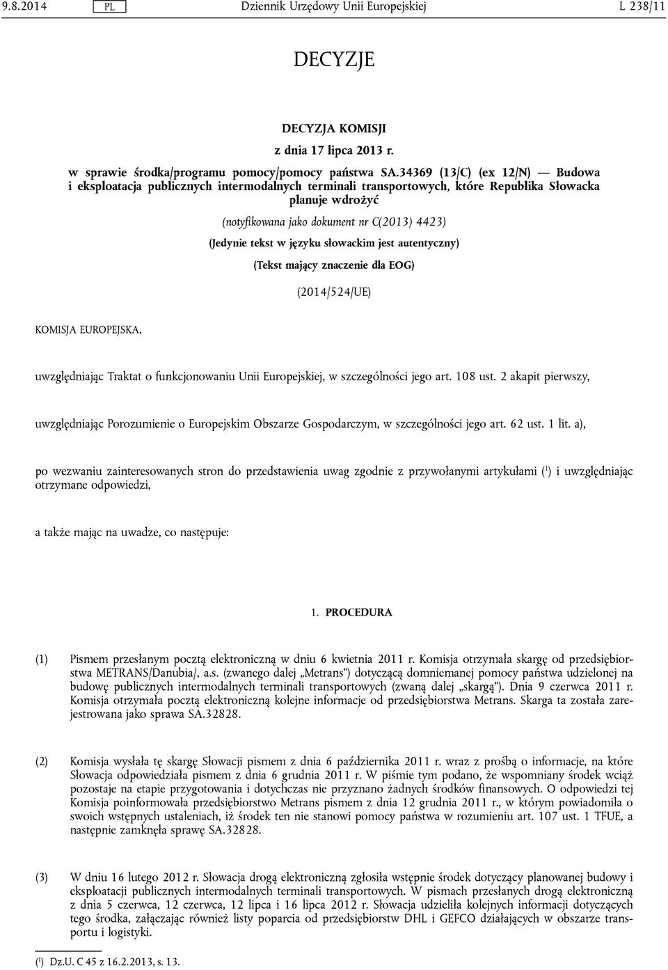 w języku słowackim jest autentyczny) (Tekst mający znaczenie dla EOG) (2014/524/UE) KOMISJA EUROPEJSKA, uwzględniając Traktat o funkcjonowaniu Unii Europejskiej, w szczególności jego art. 108 ust.