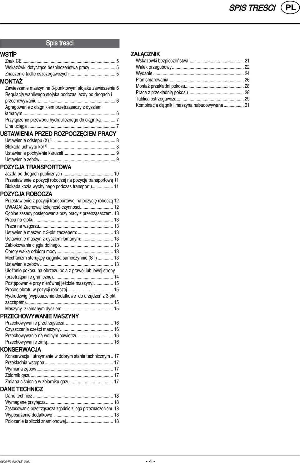 .. 6 Przy πczenie przewodu hydraulicznego do ciπgnika... 7 Lina uciπga... 7 Ustawienia przed rozpocz ciem pracy Ustawienie odstípu (X) 1)... 8 Blokada uchwytu kû 1)... 8 Ustawienie pochylenia karuzeli.