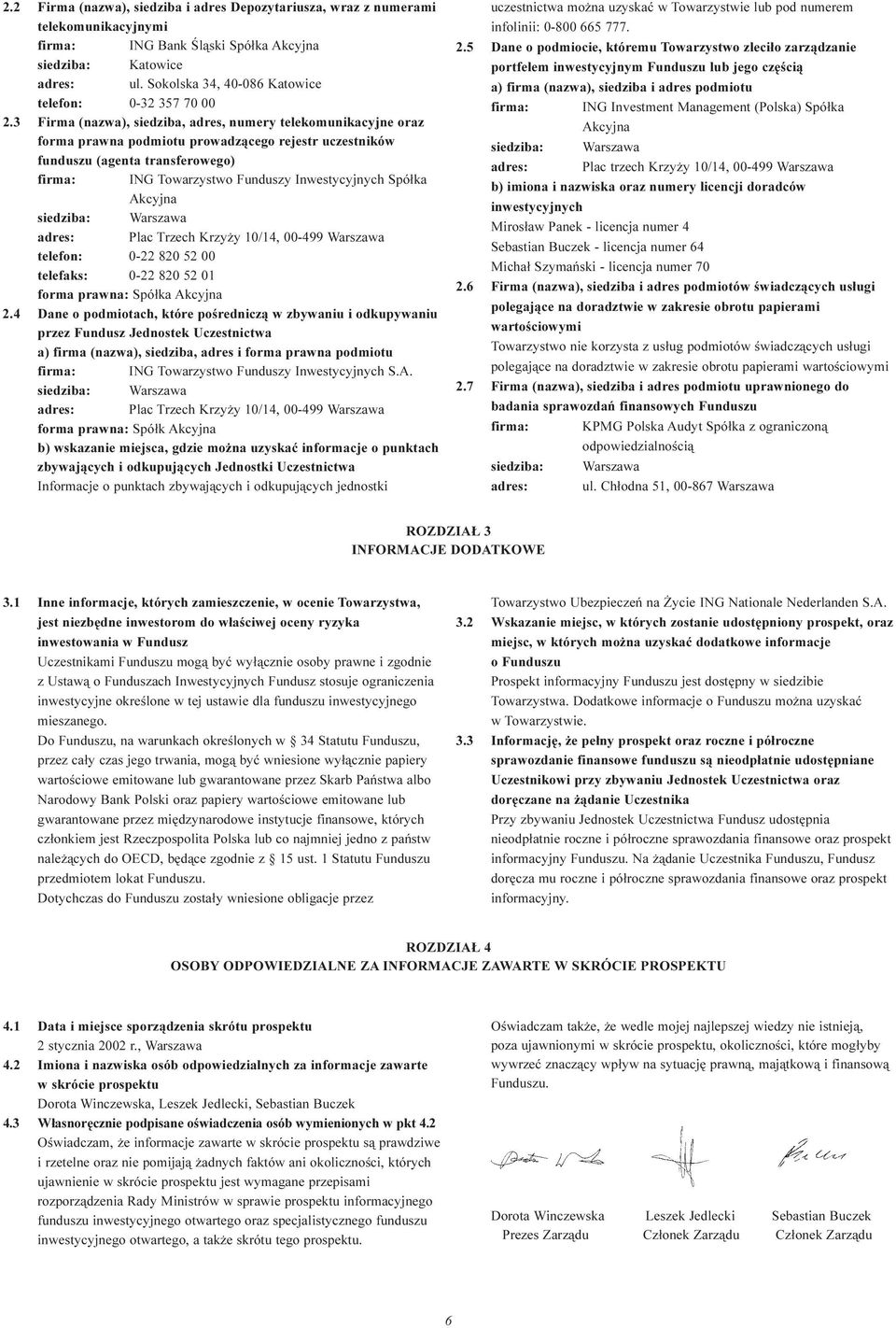 3 Firma (nazwa), siedziba, adres, numery telekomunikacyjne oraz forma prawna podmiotu prowadz¹cego rejestr uczestników funduszu (agenta transferowego) firma: ING Towarzystwo Funduszy Inwestycyjnych