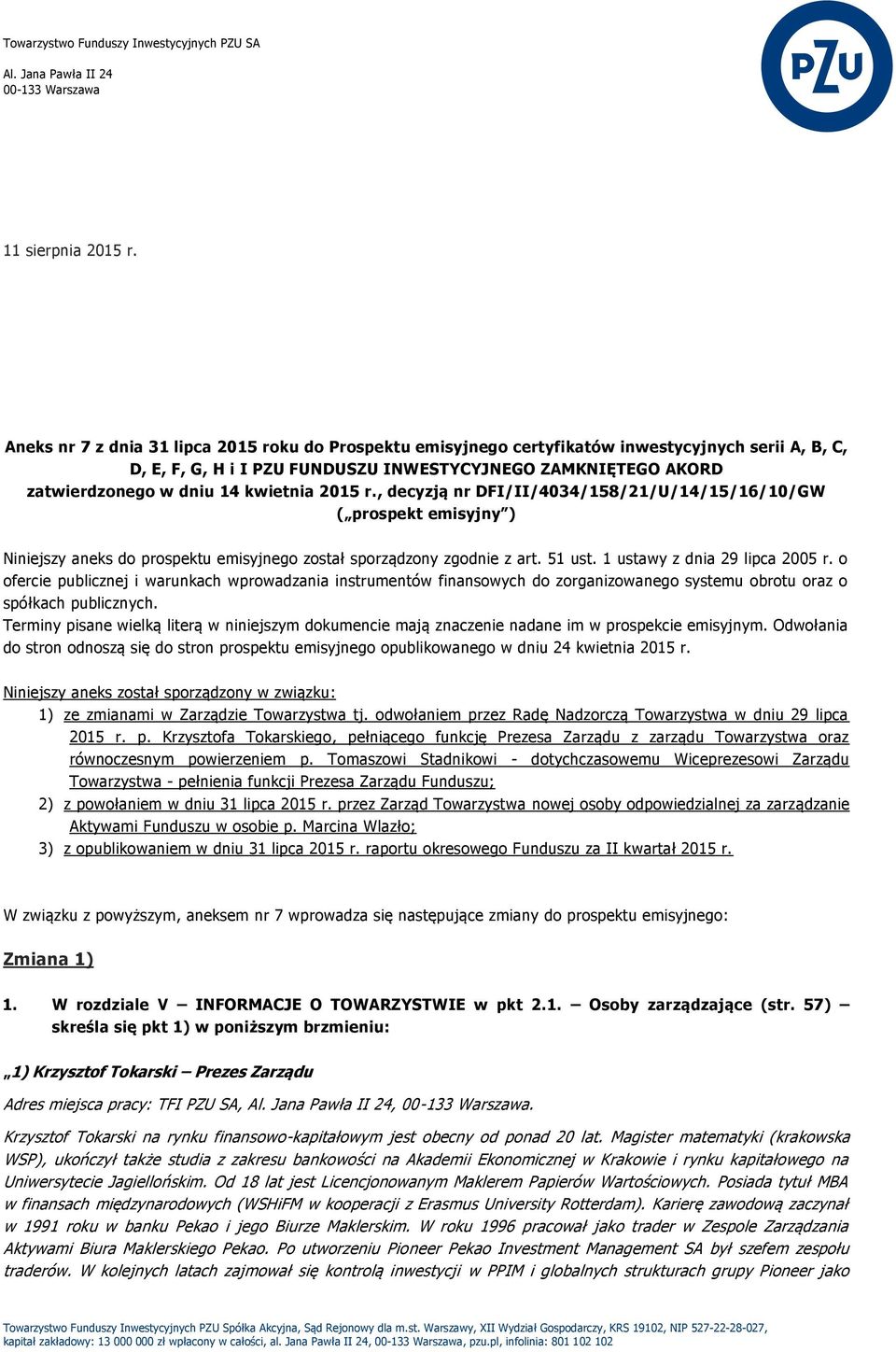 kwietnia 2015 r., decyzją nr DFI/II/4034/158/21/U/14/15/16/10/GW ( prospekt emisyjny ) Niniejszy aneks do prospektu emisyjnego został sporządzony zgodnie z art. 51 ust.