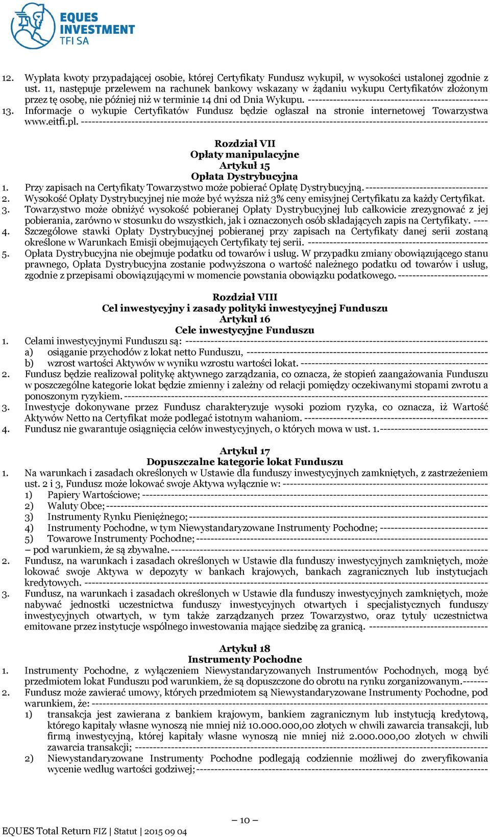 -------------------------------------------------- 13. Informacje o wykupie Certyfikatów Fundusz będzie ogłaszał na stronie internetowej Towarzystwa www.eitfi.pl.