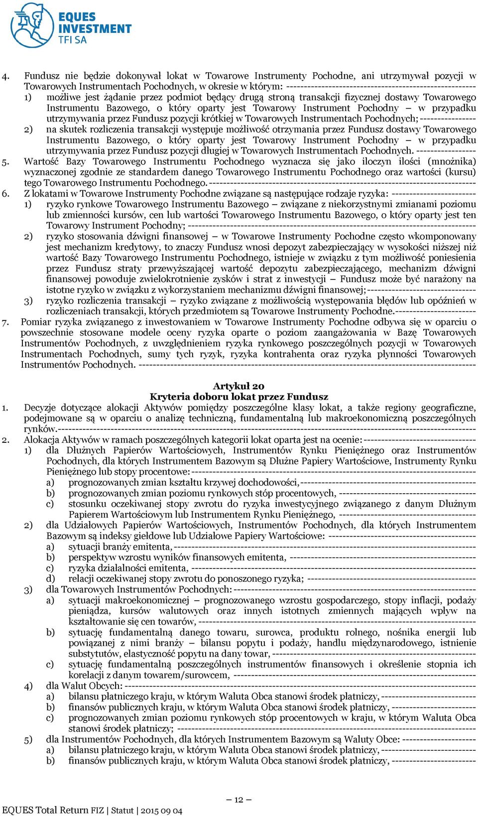 Towarowy Instrument Pochodny w przypadku utrzymywania przez Fundusz pozycji krótkiej w Towarowych Instrumentach Pochodnych; ---------------- 2) na skutek rozliczenia transakcji występuje możliwość