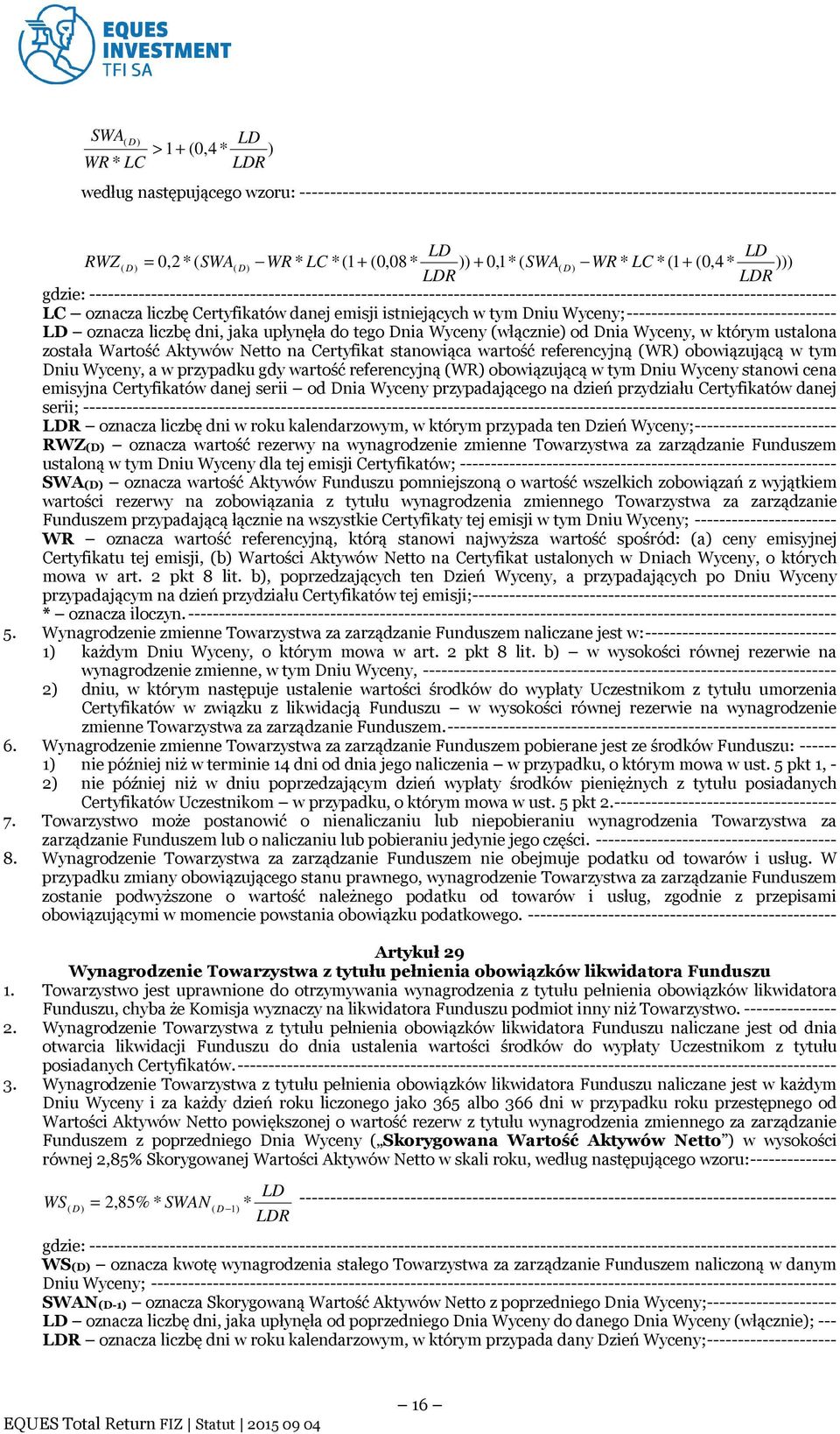 oznacza liczbę Certyfikatów danej emisji istniejących w tym Dniu Wyceny; ---------------------------------- LD oznacza liczbę dni, jaka upłynęła do tego Dnia Wyceny (włącznie) od Dnia Wyceny, w