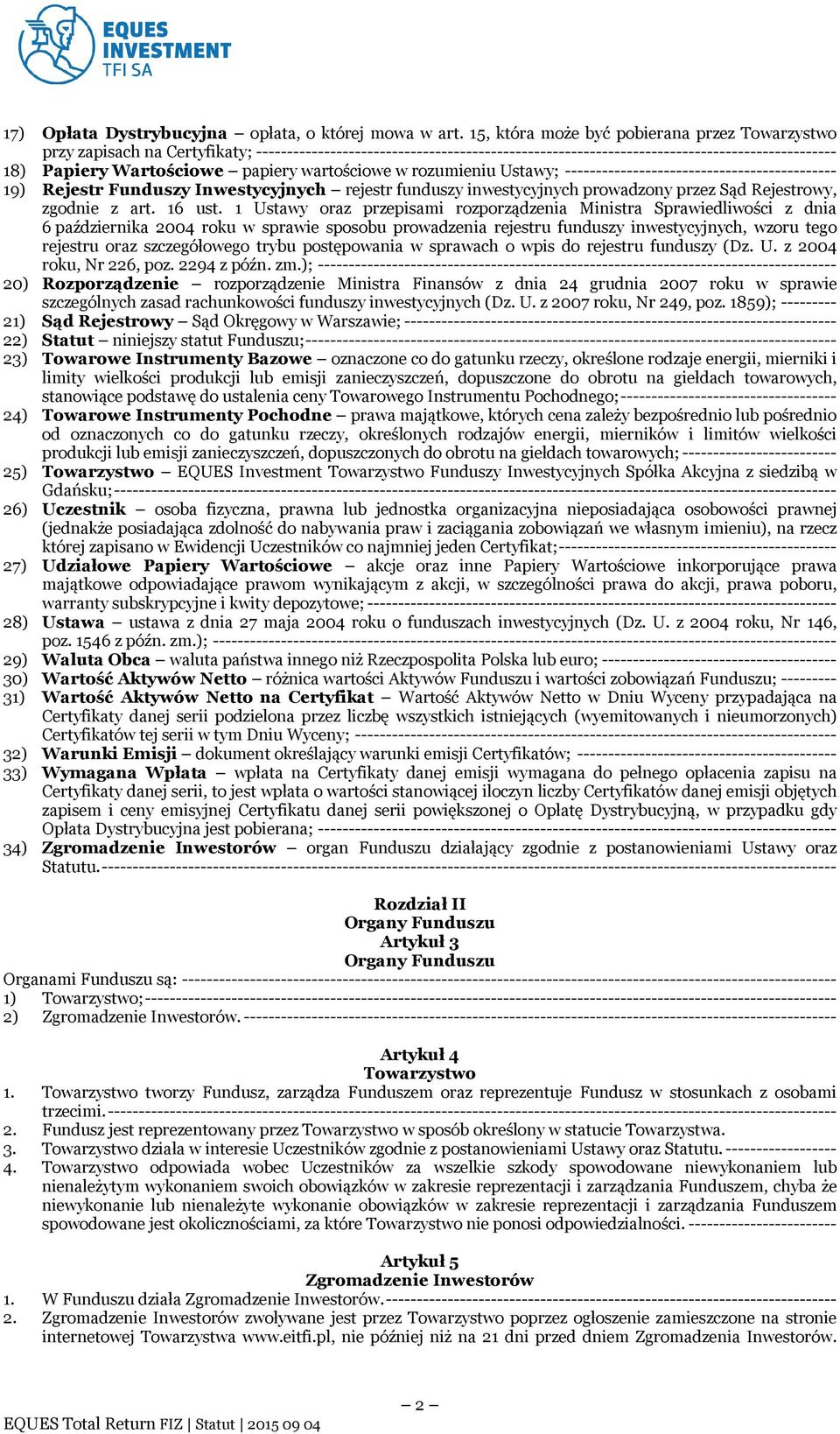 papiery wartościowe w rozumieniu Ustawy; -------------------------------------------- 19) Rejestr Funduszy Inwestycyjnych rejestr funduszy inwestycyjnych prowadzony przez Sąd Rejestrowy, zgodnie z