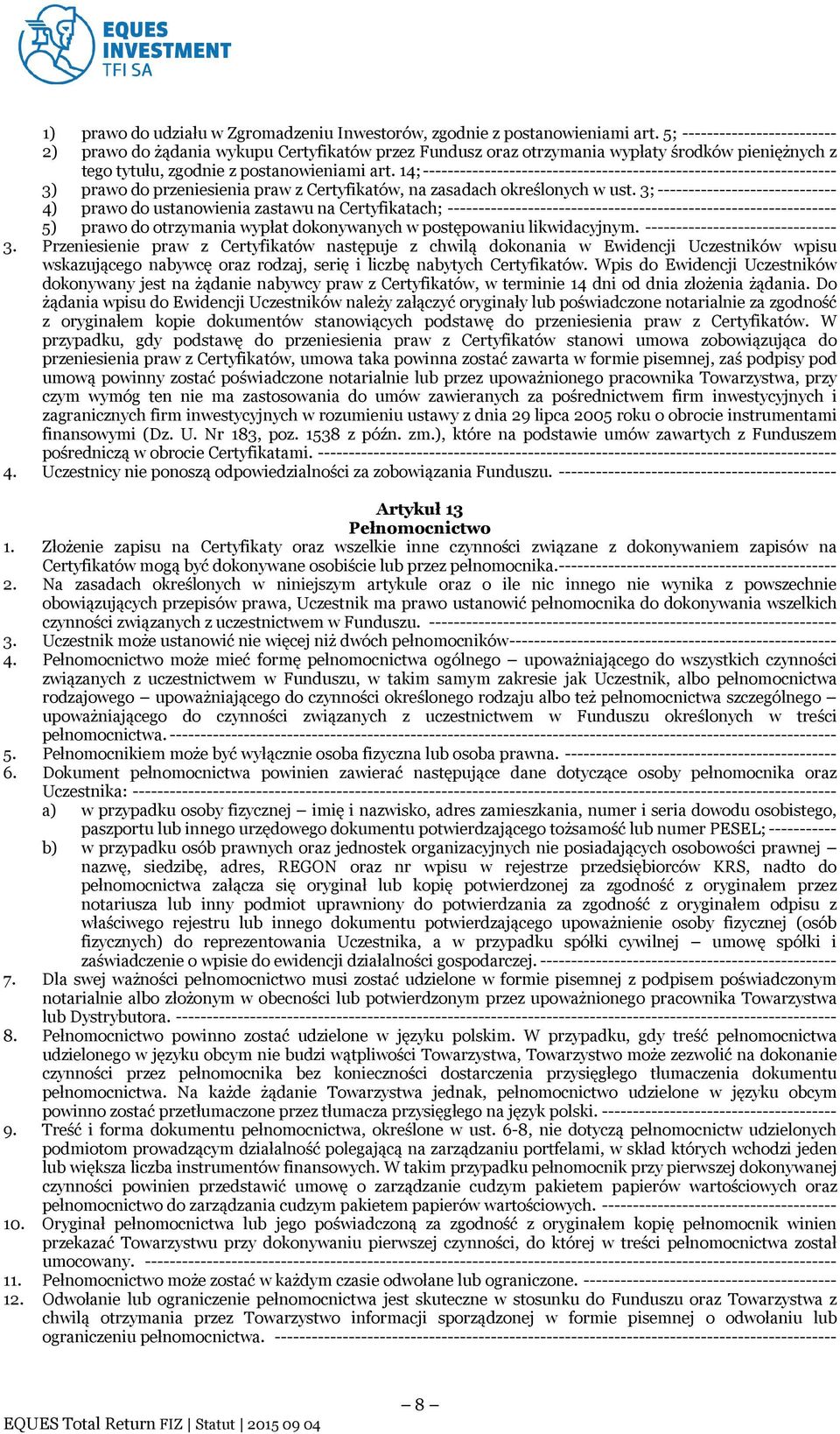 14; ------------------------------------------------------------------- 3) prawo do przeniesienia praw z Certyfikatów, na zasadach określonych w ust.