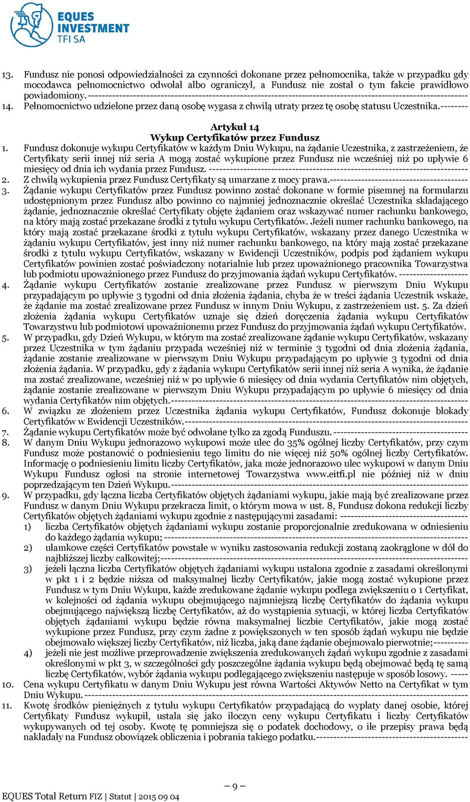 Pełnomocnictwo udzielone przez daną osobę wygasa z chwilą utraty przez tę osobę statusu Uczestnika.-------- Artykuł 14 Wykup Certyfikatów przez Fundusz 1.