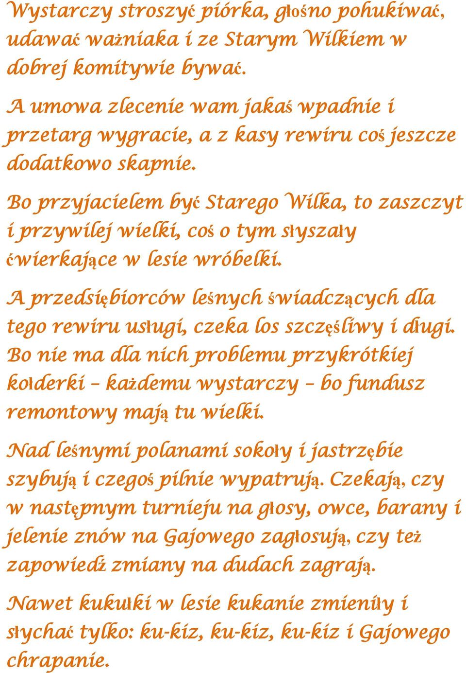 Bo przyjacielem być Starego Wilka, to zaszczyt i przywilej wielki, coś o tym słyszały ćwierkające w lesie wróbelki.