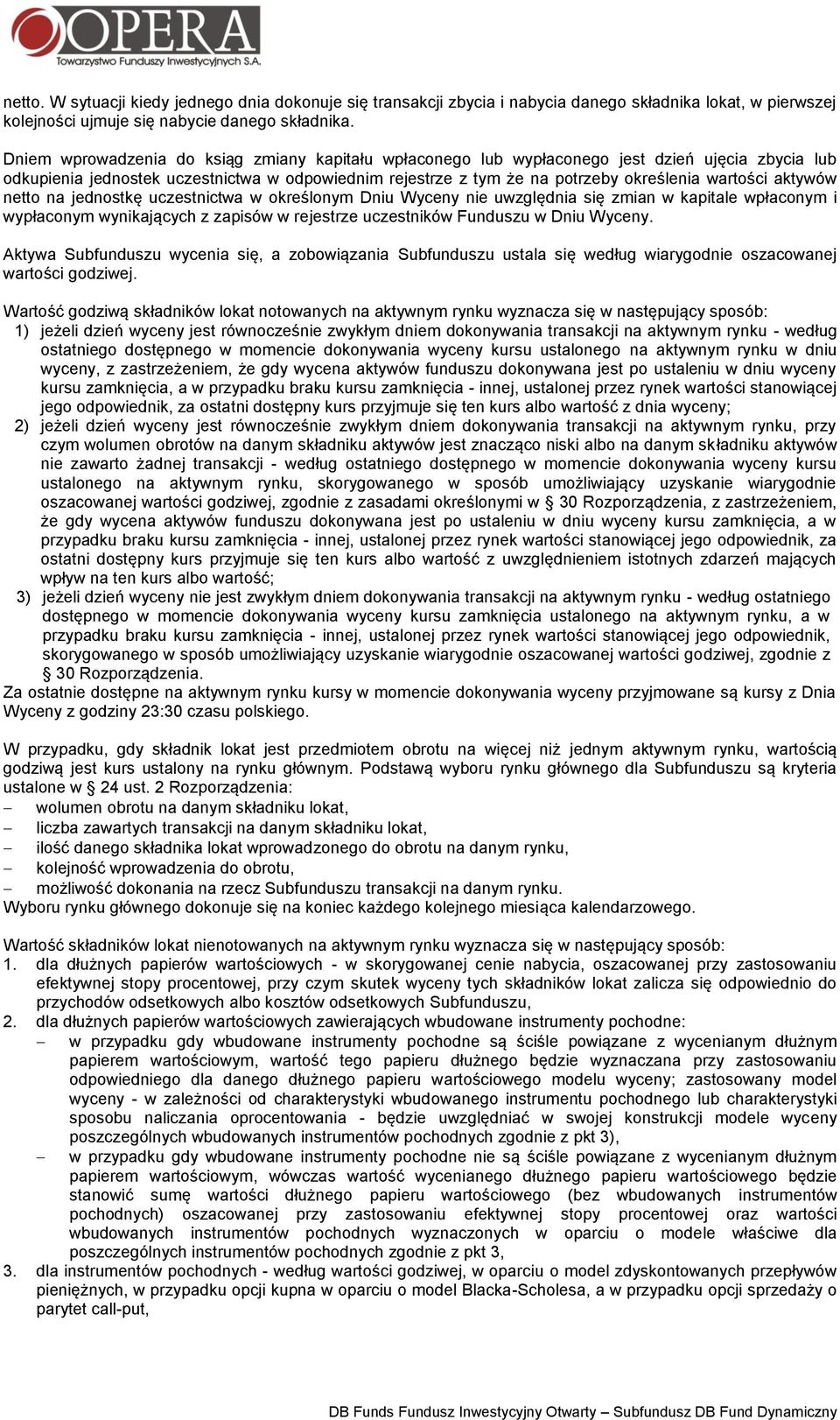 aktywów netto na jednostkę uczestnictwa w określonym Dniu Wyceny nie uwzględnia się zmian w kapitale wpłaconym i wypłaconym wynikających z zapisów w rejestrze uczestników Funduszu w Dniu Wyceny.