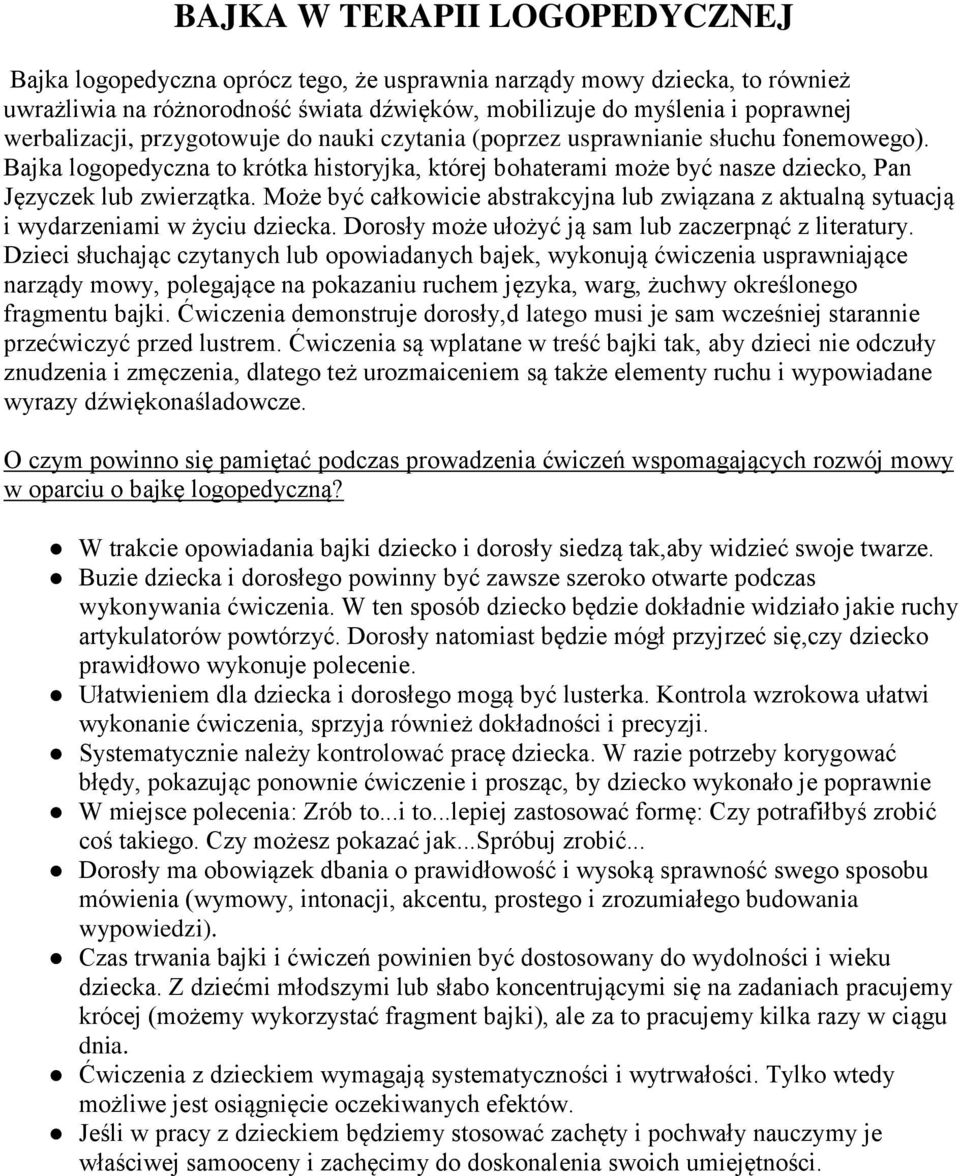 Może być całkowicie abstrakcyjna lub związana z aktualną sytuacją i wydarzeniami w życiu dziecka. Dorosły może ułożyć ją sam lub zaczerpnąć z literatury.
