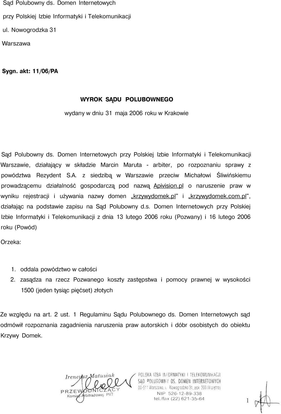 Domen Internetowych przy Polskiej Izbie Informatyki i Telekomunikacji Warszawie, działający w składzie Marcin Maruta - arbiter, po rozpoznaniu sprawy z powództwa Rezydent S.A.