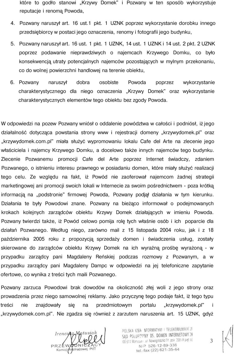 2 UZNK poprzez podawanie nieprawdziwych o najemcach Krzywego Domku, co było konsekwencją utraty potencjalnych najemców pozostających w mylnym przekonaniu, co do wolnej powierzchni handlowej na