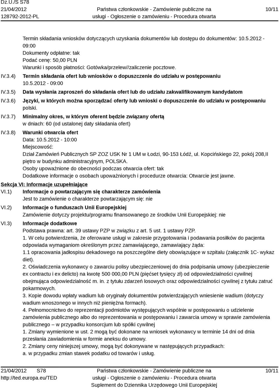 2012-09:00 Data wysłania zaproszeń do składania ofert lub do udziału zakwalifikowanym kandydatom Języki, w których można sporządzać oferty lub wnioski o dopuszczenie do udziału w postępowaniu polski.