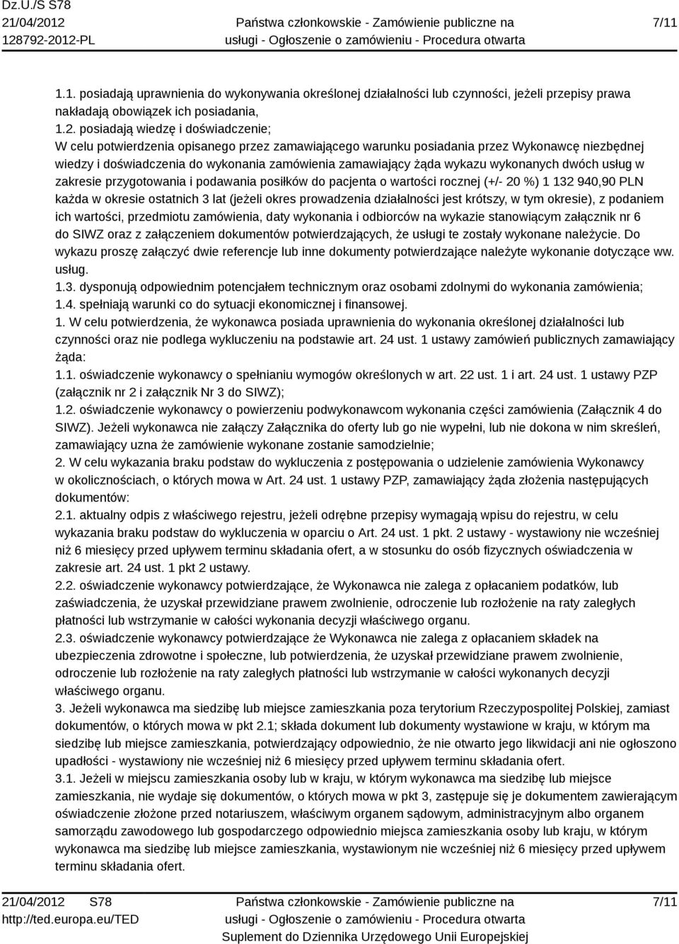 wykazu wykonanych dwóch usług w zakresie przygotowania i podawania posiłków do pacjenta o wartości rocznej (+/- 20 %) 1 132 940,90 PLN każda w okresie ostatnich 3 lat (jeżeli okres prowadzenia