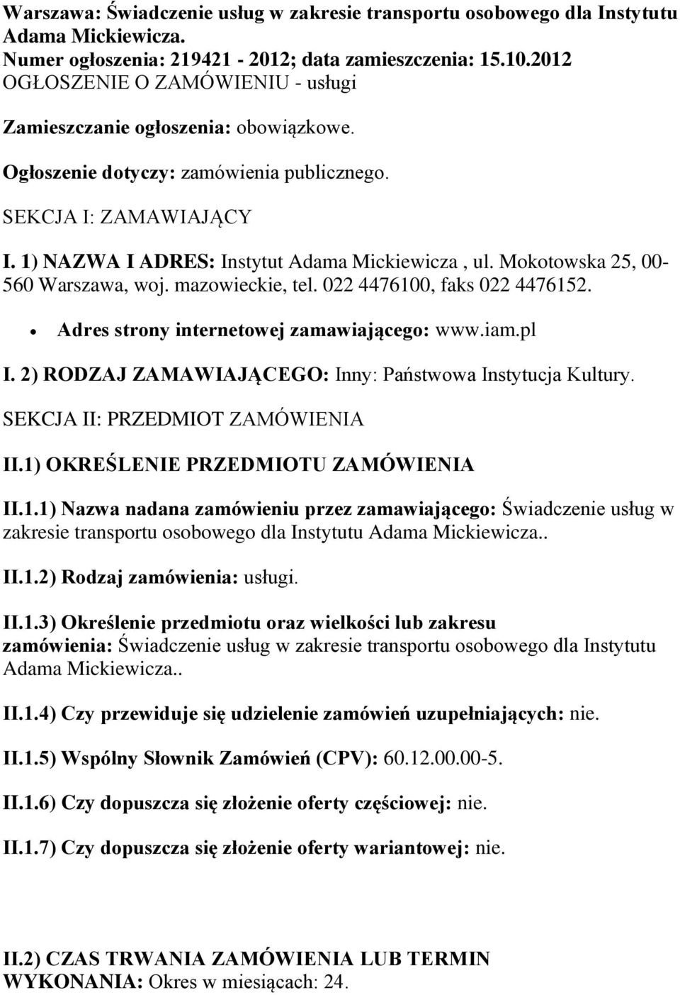 Mokotowska 25, 00-560 Warszawa, woj. mazowieckie, tel. 022 4476100, faks 022 4476152. Adres strony internetowej zamawiającego: www.iam.pl I.