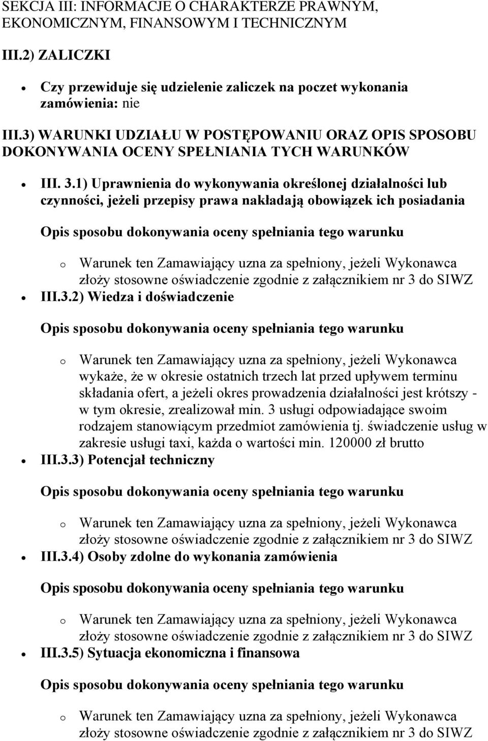 1) Uprawnienia do wykonywania określonej działalności lub czynności, jeżeli przepisy prawa nakładają obowiązek ich posiadania III.3.