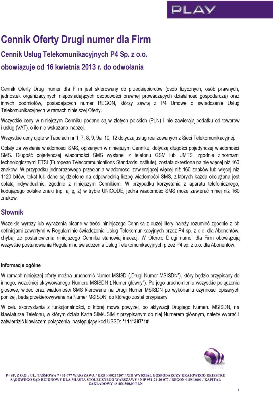 działalność gospodarczą) oraz innych podmiotów, posiadających numer REGON, którzy zawrą z P4 Umowę o świadczenie Usług Telekomunikacyjnych w ramach niniejszej Oferty.