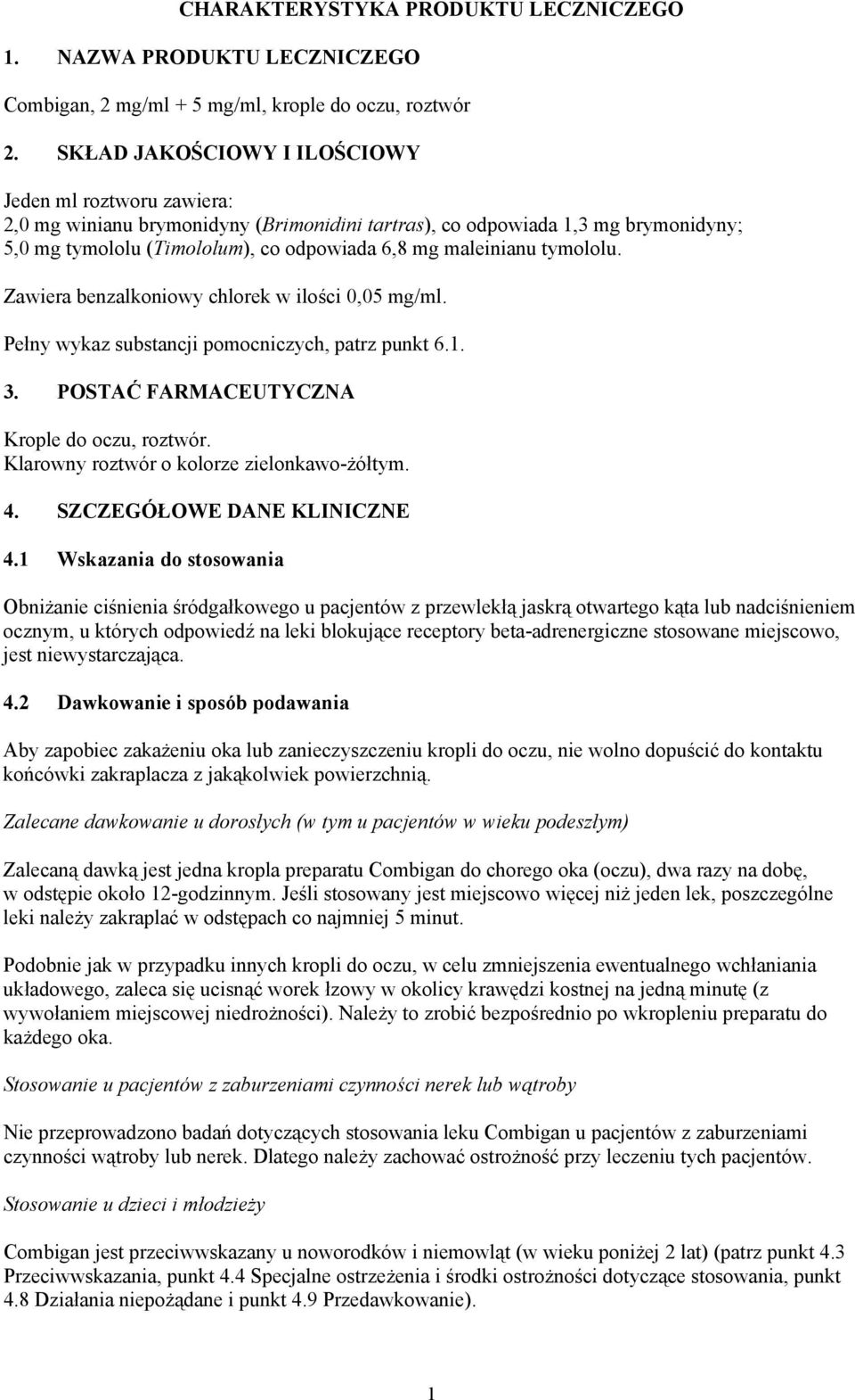tymololu. Zawiera benzalkoniowy chlorek w ilości 0,05 mg/ml. Pełny wykaz substancji pomocniczych, patrz punkt 6.1. 3. POSTAĆ FARMACEUTYCZNA Krople do oczu, roztwór.