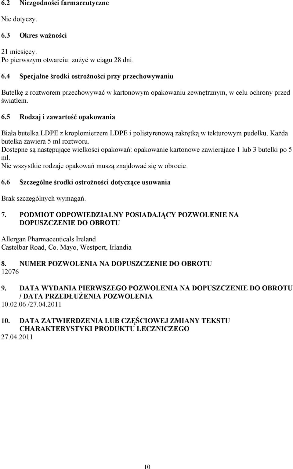 Dostępne są następujące wielkości opakowań: opakowanie kartonowe zawierające 1 lub 3 butelki po 5 ml. Nie wszystkie rodzaje opakowań muszą znajdować się w obrocie. 6.