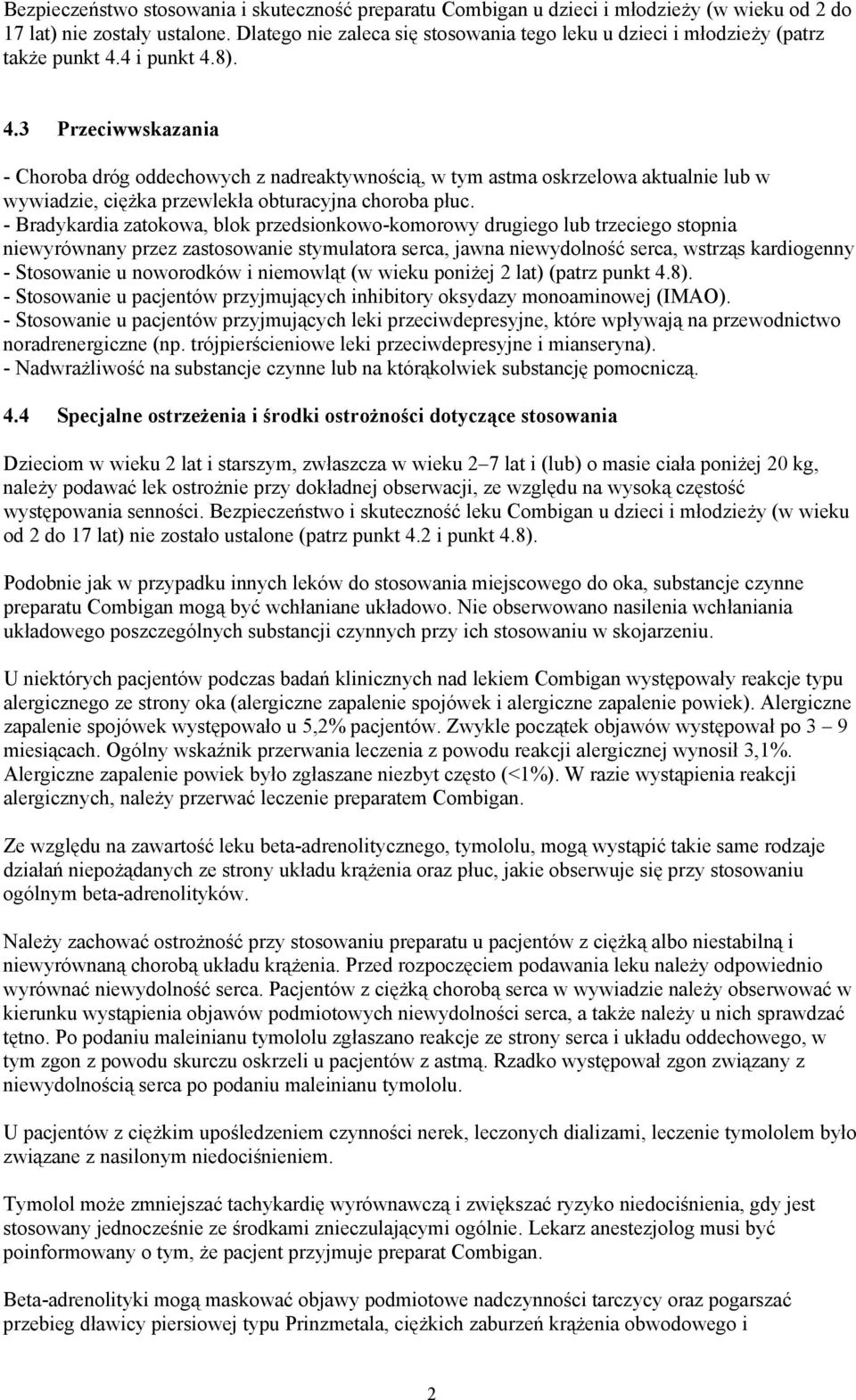 4 i punkt 4.8). 4.3 Przeciwwskazania - Choroba dróg oddechowych z nadreaktywnością, w tym astma oskrzelowa aktualnie lub w wywiadzie, ciężka przewlekła obturacyjna choroba płuc.