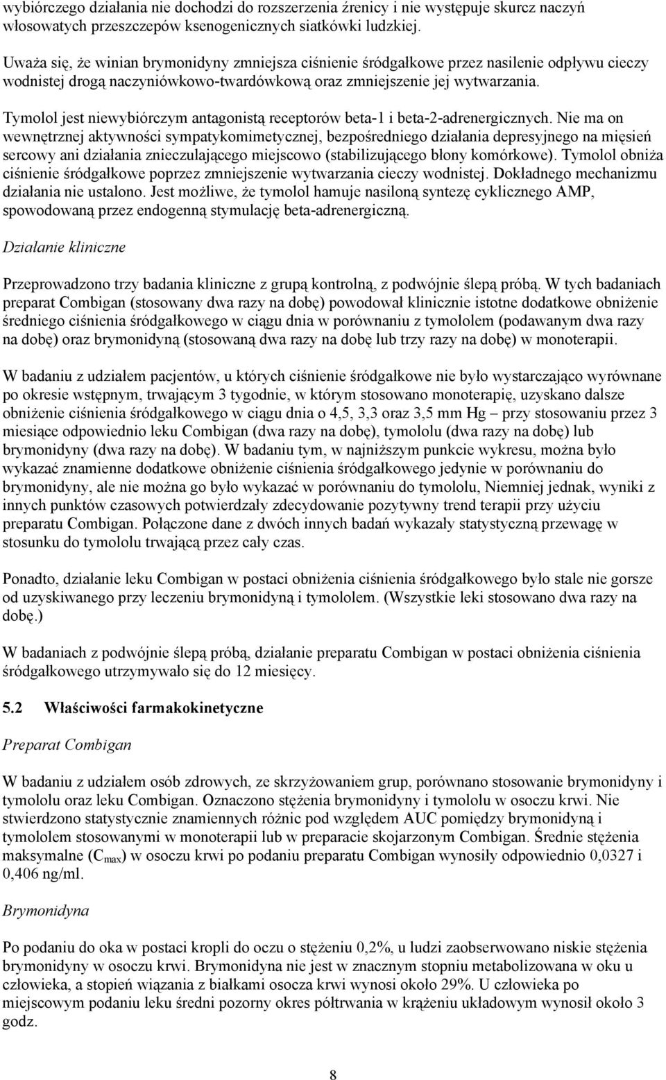Tymolol jest niewybiórczym antagonistą receptorów beta-1 i beta-2-adrenergicznych.