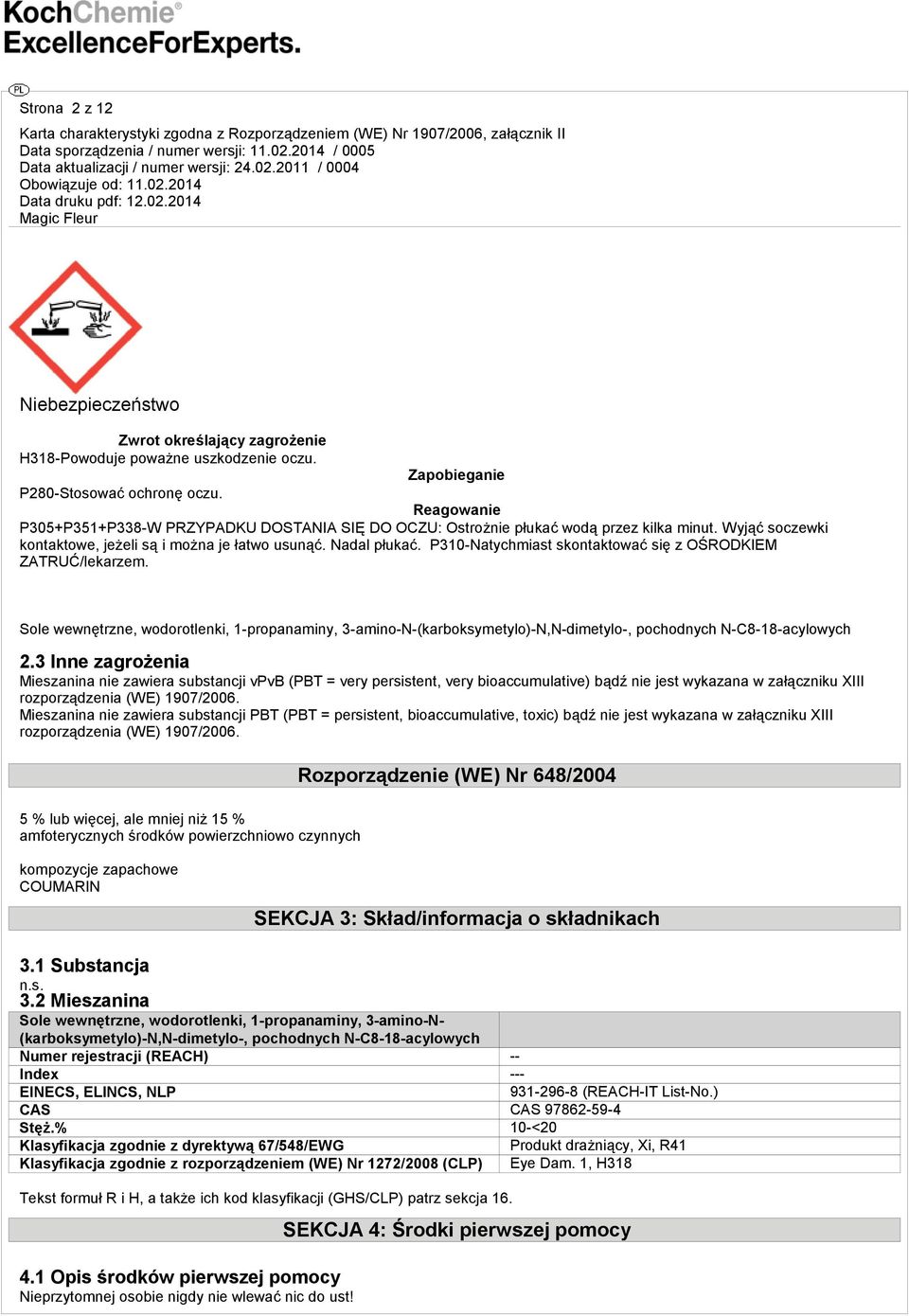 P310-Natychmiast skontaktować się z OŚRODKIEM ZATRUĆ/lekarzem. Sole wewnętrzne, wodorotlenki, 1-propanaminy, 3-amino-N-(karboksymetylo)-N,N-dimetylo-, pochodnych N-C8-18-acylowych 2.