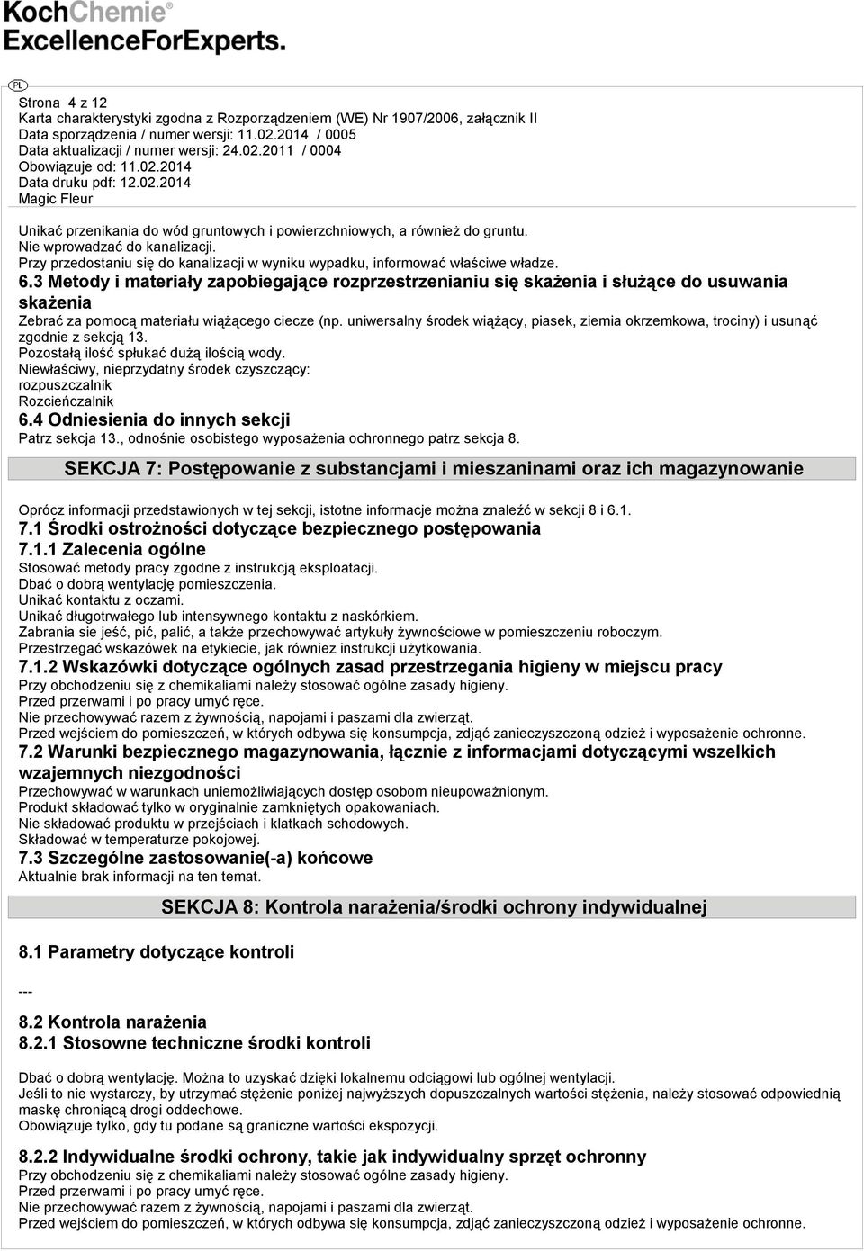 3 Metody i materiały zapobiegające rozprzestrzenianiu się skażenia i służące do usuwania skażenia Zebrać za pomocą materiału wiążącego ciecze (np.