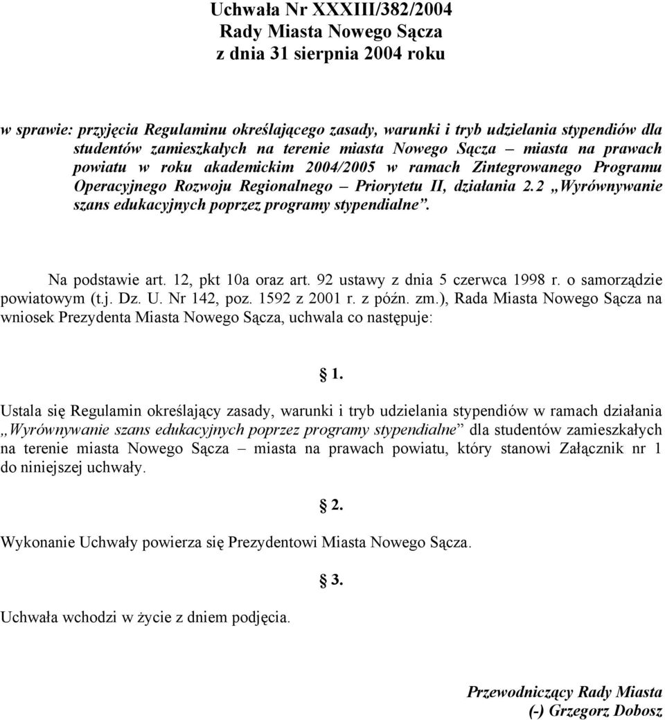 2 Wyrównywanie szans edukacyjnych poprzez programy stypendialne. Na podstawie art. 12, pkt 10a oraz art. 92 ustawy z dnia 5 czerwca 1998 r. o samorządzie powiatowym (t.j. Dz. U. Nr 142, poz.