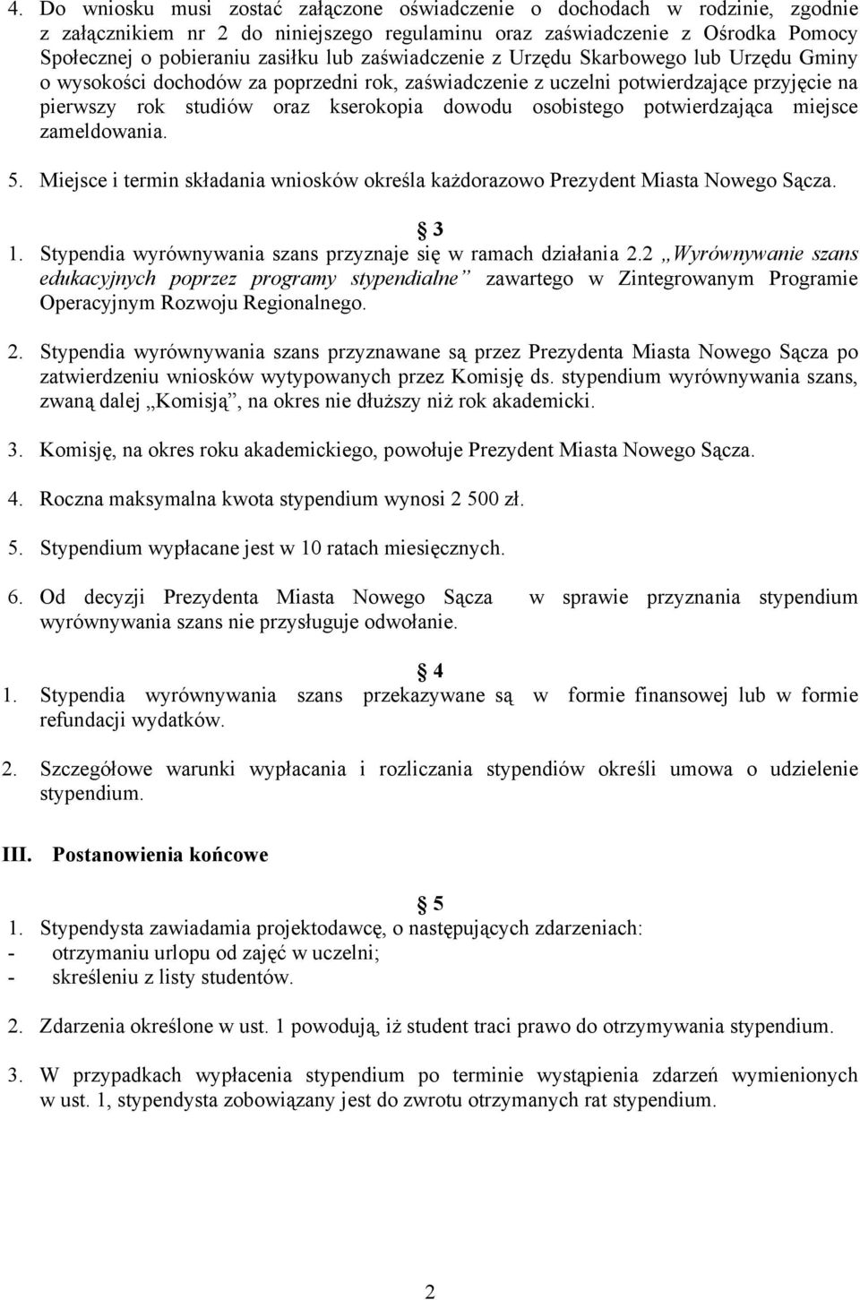 potwierdzająca miejsce zameldowania. 5. Miejsce i termin składania wniosków określa każdorazowo Prezydent Miasta Nowego Sącza. 3 1. Stypendia wyrównywania szans przyznaje się w ramach działania 2.