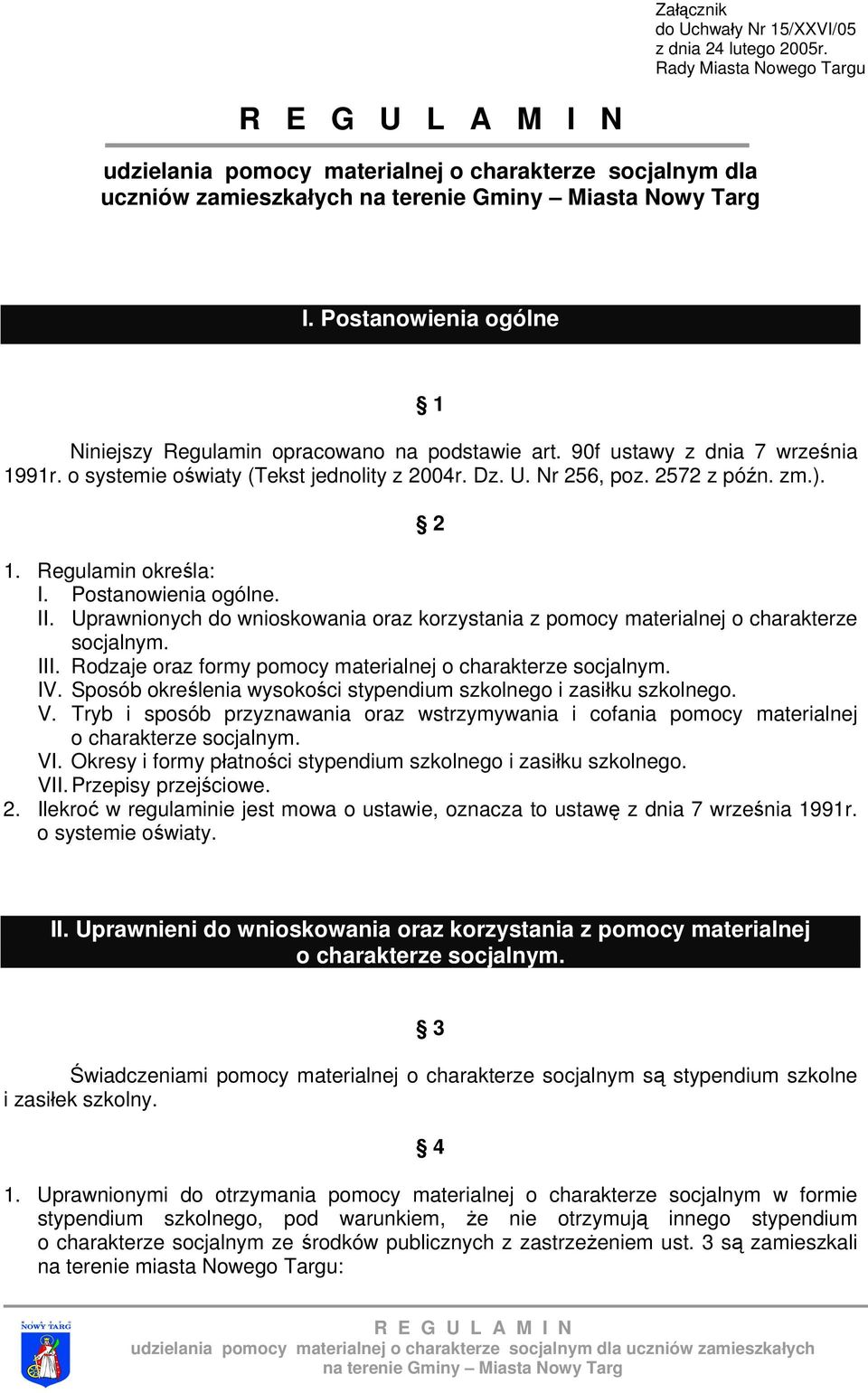 Regulamin określa: I. Postanowienia ogólne. II. Uprawnionych do wnioskowania oraz korzystania z pomocy materialnej o charakterze socjalnym. III.