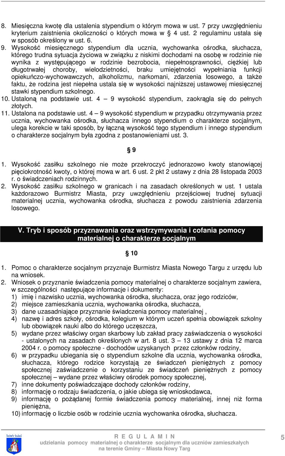 bezrobocia, niepełnosprawności, ciężkiej lub długotrwałej choroby, wielodzietności, braku umiejętności wypełniania funkcji opiekuńczo-wychowawczych, alkoholizmu, narkomani, zdarzenia losowego, a