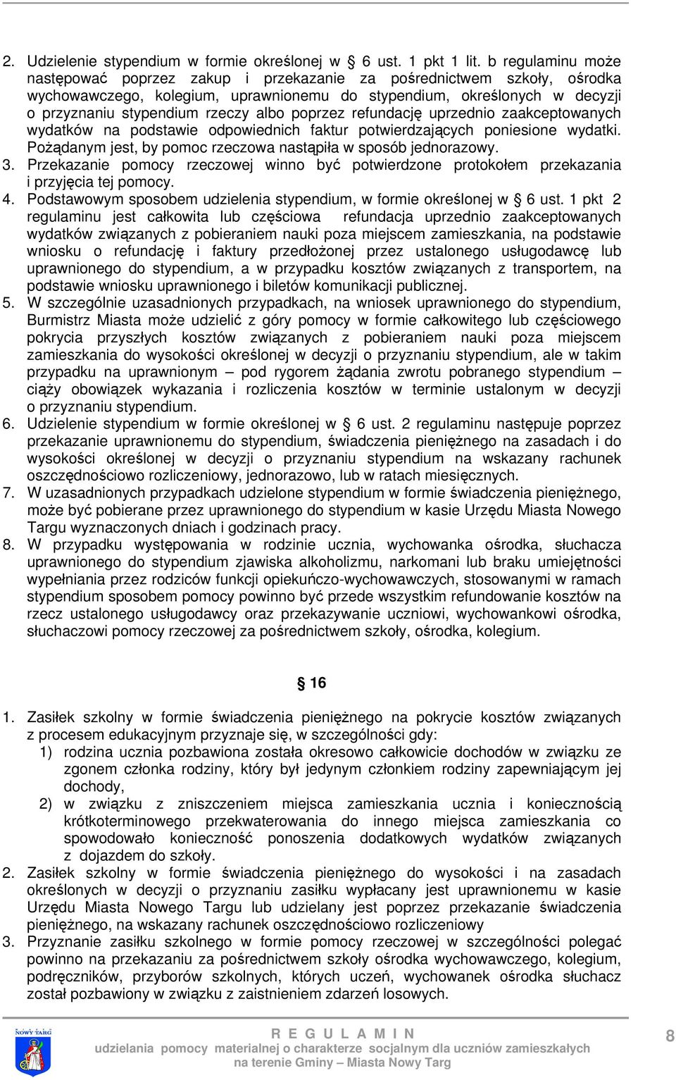 albo poprzez refundację uprzednio zaakceptowanych wydatków na podstawie odpowiednich faktur potwierdzających poniesione wydatki. Pożądanym jest, by pomoc rzeczowa nastąpiła w sposób jednorazowy. 3.
